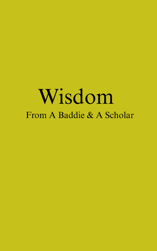 Wisdom From A Baddie & A Scholar